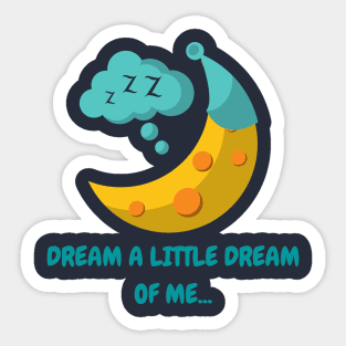 A little dream of me Sticker